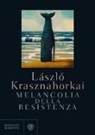 László Krasznahorkai - Melancolia della resistenza