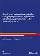 Bettin Moll, Bettina Moll, Rainer Thomasius - Kognitiv-verhaltenstherapeutisches Gruppenprogramm für Jugendliche mit abhängigem Computer- oder Internetgebrauch