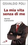 Osvaldo Poli - La mia vita senza di me. Identità e personalità