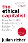 Julian Richer - The Ethical Capitalist: How to Make Business Work Better for Society