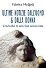 Fabrice Hadjadj - Ultime notizie dall'uomo & dalla donna. Cronache di una fine annunciata