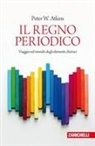 Peter William Atkins - Il regno periodico. Viaggio nel mondo degli elementi chimici