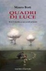 Mauro Berti - Quadri di luce. Non c'è risalita se non scendi sul fondo