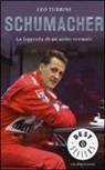 Leo Turrini - Schumacher. La leggenda di un uomo normale