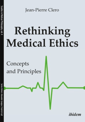 Jean-Pierre Clero, Jean-Pierre (Prof. Dr. ) Clero, Alexander Gungov, Alexande Gungov (Prof. Dr. ), Alexander Gungov (Prof. Dr. ), … - Rethinking Medical Ethics - Concepts and Principles