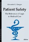 Alexander Gungov, Alexander L. Gungov, Tatiana Tzarvulanova, Alexander Gungov, Alexande Gungov (Prof. Dr. ), Alexander Gungov (Prof. Dr. )... - Patient Safety - The Relevance of Logic in Medical Care