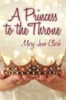 Mary Jane Clark - A Princess to the Throne