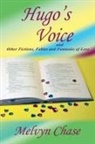 Melvin Chase, Melvyn Chase - Hugo's Voice and Other Fictions, Fables and Fantasies of Love