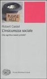 Robert Castel - L' insicurezza sociale. Che significa essere protetti?