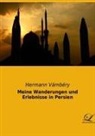 Hermann Vámbéry - Meine Wanderungen und Erlebnisse in Persien