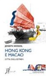 Joseph Kessel - Hong Kong e Macao. Città degli estremi