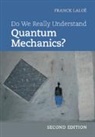 Franck Laloe, Franck (Ecole Normale Superieure Laloe, Franck Laloë, Franck Laloee - Do We Really Understand Quantum Mechanics?
