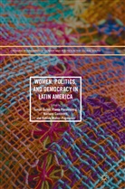 Mariana Caminotti, Mariana Caminotti et al, Tomas Dosek, Tomás Dosek, Tomáš Došek, Flavi Freidenberg... - Women, Politics, and Democracy in Latin America