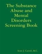 M. C. Scott J. Carroll - The Substance Abuse and Mental Disorders Screening Book