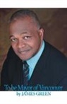 James Green - To Be Mayor of Vancouver