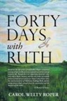 Carol Welty Roper - Forty Days with Ruth