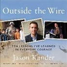 Jason Kander, Jason Kander - Outside the Wire: Ten Lessons I've Learned in Everyday Courage (Audio book)