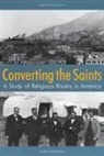 Charles Randall Paul - Converting the Saints: A Study of Religious Rivalry in America