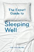 Chris Idzikowski - The Expert Guide to Sleeping Well Everything you Need to Know to get a Good Night's Sleep