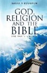 Barry R. Boughen - God, Religion and the Bible: One Man's Unbelief