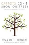 Robert Turner - Carrots Don't Grow on Trees: Building Sustainable and Resilient Communities