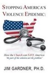 Jim Gardner, Ph. D. Jim Gardner - Stopping America'S Violence Epidemic