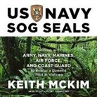 Keith McKim - US Navy Sog Seals: Working with Army, Navy, Marines, Air Force, and Coast Guard to Rescue a Downed Pilot in Vietnam (Audio book)