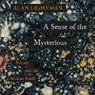 Alan Lightman, Bronson Pinchot - A Sense of the Mysterious: Science and the Human Spirit (Hörbuch)