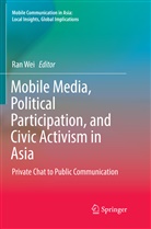 Ra Wei, Ran Wei - Mobile Media, Political Participation, and Civic Activism in Asia
