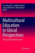 Yun-Kyung Cha, Jagdis Gundara, Jagdish Gundara, Seung-Hwan Ham, Seung-Hwan Ham et al, Moosung Lee - Multicultural Education in Glocal Perspectives