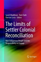 To Clark, Tom Clark, Ravi de Costa, Sarah Maddison - The Limits of Settler Colonial Reconciliation
