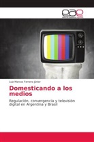 Luiz Marcos Ferreira Júnior - Domesticando a los medios