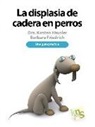 Friedrich Barbara, Kirsten Häusler - La displasia de cadera en perros : una guía práctica