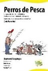 Raymond Coppinger, Peter Pinardi - Perros de pesca : una guía sobre la historia, el talento y el adiestramiento del dalebalde, el lengualgo, el perro anzuelo y otras razas de perros acuáticos -Canis piscatorius-