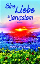 Mara Rüegg - Eine Liebe in Jerusalem