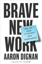 Aaron Dignan - Brave New Work