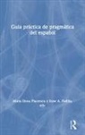 Maria Elena (Birkbeck College Placencia, Maria Elena Garcia Placencia, Xose Padilla García, Xose Padilla, Xose A. Padilla, María Elena Placencia - Guia Practica De Pragmatica Del Espanol
