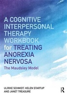 Ulrike Schmidt, Ulrike (King's College London and Consultant Psychiatrist South London and Maudsely NHS Foundation Trust Schmidt, Ulrike (Maudsley Hospital and Institute o Schmidt, Ulrike (Maudsley Hospital and Institute of Psychiatry Schmidt, Helen Startup, Janet Treasure... - A Cognitive-Interpersonal Therapy Workbook for Treating Anorexia