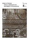 G. Curatola - Islam e Firenze. Arte e collezionismo dai Medici al Novecento. Catalogo della mostra (Firenze, 22 giugno-23 settembre 2018)
