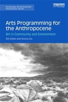 Anicca Cox, Anicca R. Cox, Bill Gilbert, Bill Cox Gilbert, Gilbert Bill, Erika Osborne - Arts Programming for the Anthropocene