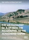Hassan Fazeli, Hassan (University of Tehran Fazeli, Hassan Fazeli Nashli, Roger Matthews, Roger (University of Reading Matthews, Roger Fazeli Matthews... - Archaeology of Iran From the Palaeolithic to the Achaemenid Empire