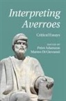 Peter Adamson, Peter (Ludwig-Maximilians-Universitat Mun Adamson, EDITED BY PETER ADAM, Peter Adamson, Peter (Ludwig-Maximilians-Universitat Munchen) Adamson, Matteo Di Giovanni... - Interpreting Averroes