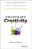 Ma Roberto, Michael A Roberto, Michael A. Roberto, Roberto Michael A. - Unlocking Creativity