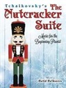 David Dutkanicz - Tchaikovsky''s the Nutcracker Suite: Music for the Beginning Pianist