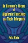 Friedrich Engels, Felix Klein, Felix Engels Klein - On Riemann''s Theory of Algebraic Functions and Their Integrals