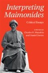 EDITED BY CHARLES MA, Charles H. Manekin, Charles H. (University of Maryland Manekin, Daniel Davies, Daniel (Universitat Hamburg) Davies, Davies Daniel... - Interpreting Maimonides