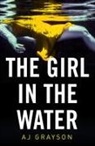 A J Grayson, A. J. Grayson, A. K. Grayson - The Girl in the Water