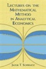 Jacob Schwartz, Jacob T. Schwartz - Lectures on the Mathematical Method in Analytical Economics