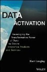 Langley, Kent Langley - Data Activation: Leveraging the Transformative Pow Er of Data to