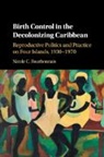 Nicole Bourbonnais, Nicole C. Bourbonnais - Birth Control in the Decolonizing Caribbean